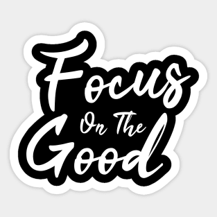 Focus On The Good Sticker